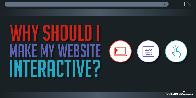 Why Should I Make My Website Interactive?